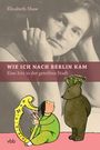 Elizabeth Shaw: Wie ich nach Berlin kam, Buch