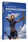 Günter Kuhr: 111 Gründe, das Bogenschießen zu lieben, Buch