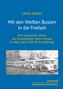 Ulrich Kasten: Mit den Weißen Bussen in die Freiheit, Buch