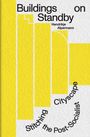 Hendrikje Alpermann: Buildings on Standby: Stitching the Post-Socialist Cityscape, Buch