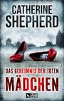 Catherine Shepherd: Das Geheimnis der toten Mädchen: Thriller, Buch