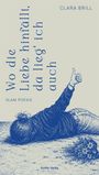 "Wo die Liebe hinfällt, da lieg' ich auch" von Clara Brill, Slam-Poesie. Illustration einer Person am Boden mit Blumen.