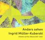 "Anders sehen Ingrid Müller-Kuberski. Arbeiten auf Alu-Dibond 2017–2025." Abstrakte Collage mit bunten Formen.