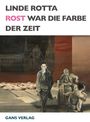 Linde Rotta: Rost war die Farbe der Zeit, Buch