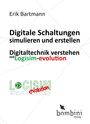 Text: Erik Bartmann. Digitale Schaltungen simulieren und erstellen. Digitaltechnik verstehen mit Logisim-evolution. Logo: "bombini verlag" mit Fliege.