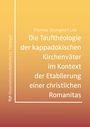 Thomas Seungeon Lee: Die Tauftheologie der kappadokischen Kirchenväter im Kontext der Etablierung einer christlichen Romanitas, Buch