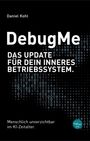"DebugMe: Das Update für dein inneres Betriebssystem. Menschlich unverzichtbar im KI-Zeitalter." Autor: Daniel Kohl.