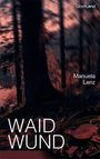 Titel: "WAID WUND". Oben steht "LichtLand", rechts "Manuela Lenz". Ein unscharfer Wald bei Dämmerung.