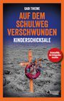 Gabi Thieme: Auf dem Schulweg verschwunden: Kinderschicksale | True Crime, Buch