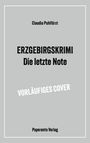 "ERZGEBIRGSKRIMI Die letzte Note", "VORLÄUFIGES COVER", "Claudia Puhlfürst", "Paperento Verlag." Grau mit schwarzem Text.