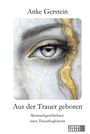 Anke Gerstein: Aus der Trauer geboren, Buch
