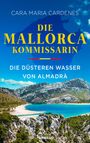 Cara Maria Cardenes: Die Mallorca-Kommissarin - Die düsteren Wasser von Almadrà, Buch