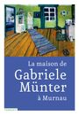 Gabriele Münter: La maison de Gabriele Münter à Murnau, Buch