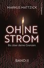 Markus Mattzick: Ohne Strom - Bis über deine Grenzen (Band 2), Buch