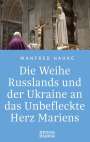 Manfred Hauke: Die Weihe Russlands und der Ukraine an das Unbefleckte Herz Mariens, Buch