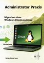 "Administrator Praxis. Migration eines Windows Clients zu Linux. Nicole Laue. Verlag Nicole Laue. Laptop mit Linux-Pinguin und Logo."