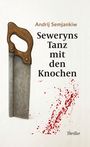 Andrij Semjankiw: Seweryns Tanz mit den Knochen, Buch
