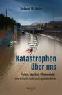 Text: "Roland M. Horn, Katastrophen über uns, Fluten, Seuchen, Klimawandel – eine kritische Analyse der globalen Krisen."  
Beschreibung: Eine überflutete Straße mit teils versunkenen Autos.