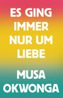Musa Okwonga: Es ging immer nur um Liebe, Buch