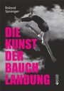 Roland Spranger: Die Kunst der Bauchlandung, Buch