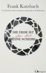 Frank Katzbach, Geschichten über Irrtümer. Die Erde ist keine Scheibe, durchgestrichene Worte: eben doch. Scherzhaftes Design.