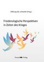 : Friedenslogische Perspektiven in Zeiten des Krieges, Buch