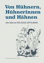 "Von Hühnern, Hühnerinnen und Hähnen" oben. "Eine Fabel von WOLFGANG HEPPELMANN" darunter. Silhouetten von Pflanzen und Hühnern unten.