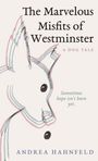 "The Marvelous Misfits of Westminster: A Dog Tale. Sometimes hope isn't born yet. Andrea Hahnfeld." Skizze eines Hundes.