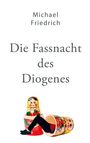 Michael Friedrich: Die Fassnacht des Diogenes, Buch