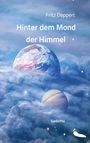 Fritz Deppert: Hinter dem Mond der Himmel, Buch