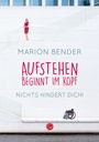 Marion Bender: Aufstehen beginnt im Kopf, Buch