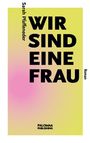 Titel: "WIR SIND EINE FRAU". Autor: Sarah Pfaffeneder. Verlag: Palomaa Publishing. Gelber Hintergrund mit rosa Verlauf.