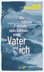 Raja Shehadeh: Wir hätten Freunde sein können, mein Vater und ich, Buch