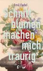 Emil Fadel: Schnittblumen machen mich traurig, Buch