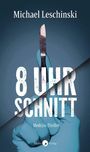 Text: Michael Leschinski, 8 UHR SCHNITT, Medizin-Thriller. Illustration: Hand in OP-Handschuh hält ein Skalpell.