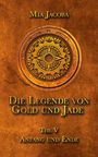 Mia Jacoba: Die Legende von Gold und Jade 5: Anfang und Ende, Buch