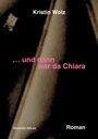 Kristin Wolz: ... und dann war da Chiara, Buch