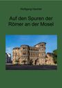 Wolfgang Hachtel: Auf den Spuren der Römer an der Mosel, Buch