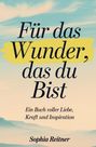 Sophia Reitner: Für das Wunder, das du bist: Ein Buch voller Liebe, Kraft und Inspiration, Buch