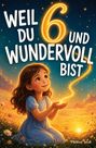 Helena Seidl: Weil du 6 und wundervoll bist, Buch