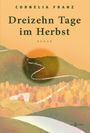 Cornelia Franz: Dreizehn Tage im Herbst, Buch