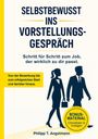 Philipp T. Angstmann: Selbstbewusst ins Vorstellungsgespräch - Schritt für Schritt zum Job, der wirklich zu dir passt., Buch