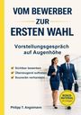 Philipp T. Angstmann: Vom Bewerber zur Ersten Wahl - Vorstellungsgespräch auf Augenhöhe, Buch