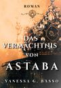 Text: "ROMAN", "DAS VERMÄCHTNIS VON ASTABA", "VANESSA G. BASSO".  
Eine prachtvolle Krone, verziert mit Juwelen.