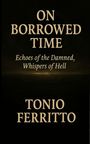Tonio Ferritto: On Borrowed Time - Echoes of the Damend, Whispers of Hell, Buch