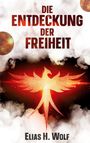 „Die Entdeckung der Freiheit“ und „Elias H. Wolf“. Ein roter Phönix erhebt sich aus Feuer vor einem kosmischen Hintergrund.