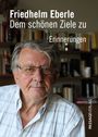 Günter Friedhelm Eberle: Friedhelm Eberle - Dem schönen Ziele zu, Buch