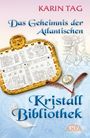 Karin Tag: DAS GEHEIMNIS DER ATLANTISCHEN KRISTALLBIBLIOTHEK: mit 16 Seiten Farbfotostrecke!, Buch