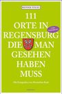 Reiner Vogel: 111 Orte in Regensburg die man gesehen haben muss, Buch