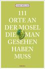 : 111 Orte an der Mosel, die man gesehen haben muss, Buch